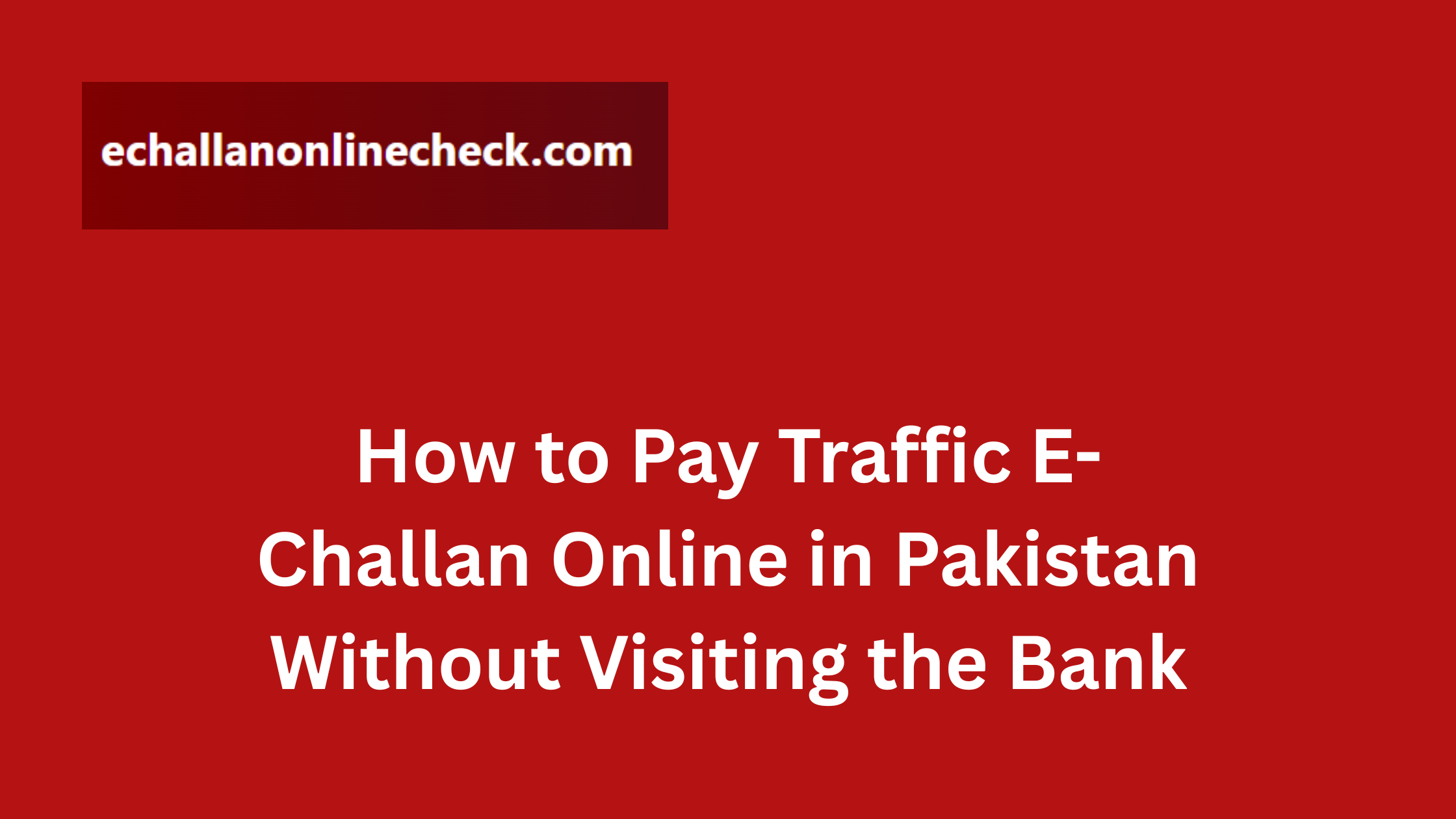 How to Pay Traffic E-Challan Online in Pakistan Without Visiting the Bank